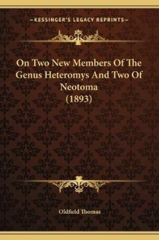 Cover of On Two New Members Of The Genus Heteromys And Two Of Neotoma (1893)