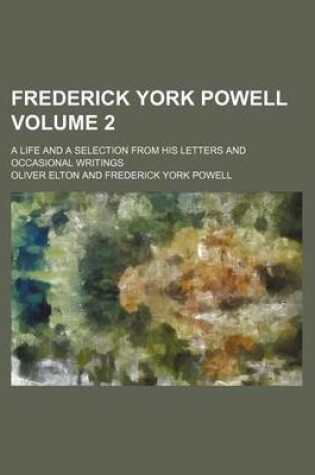 Cover of Frederick York Powell Volume 2; A Life and a Selection from His Letters and Occasional Writings