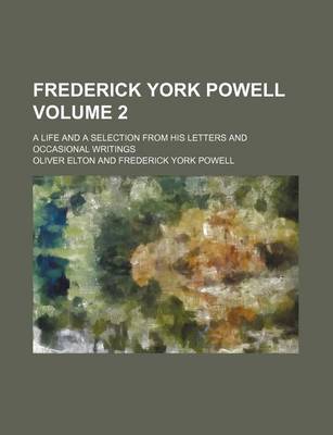 Book cover for Frederick York Powell Volume 2; A Life and a Selection from His Letters and Occasional Writings