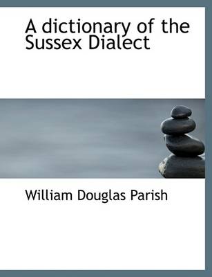 Book cover for A Dictionary of the Sussex Dialect