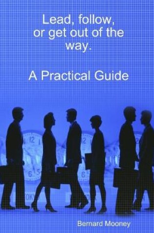 Cover of Lead, follow, or get out of the way.  A Practical Guide