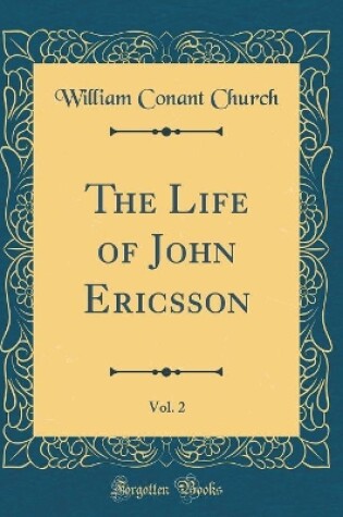 Cover of The Life of John Ericsson, Vol. 2 (Classic Reprint)