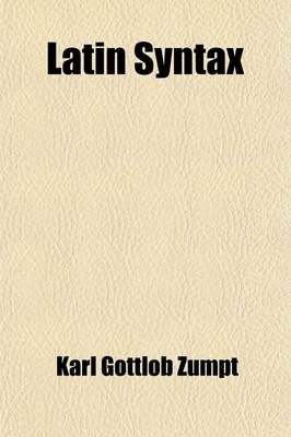 Book cover for Latin Syntax; Chiefly from the German of C.G. Zumpt