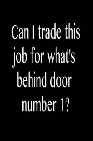 Cover of Can I Trade This Job for What's Behind Door Number 1?