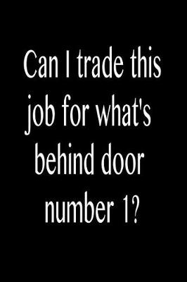 Book cover for Can I Trade This Job for What's Behind Door Number 1?