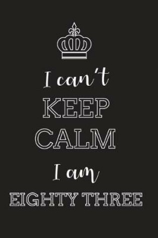 Cover of I Can't Keep Calm I Am Eighty Three