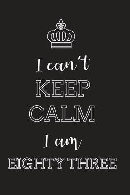 Book cover for I Can't Keep Calm I Am Eighty Three