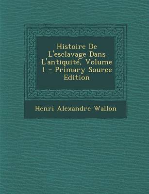 Book cover for Histoire de L'Esclavage Dans L'Antiquite, Volume 1