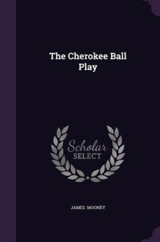 Cover of The Cherokee Ball Play