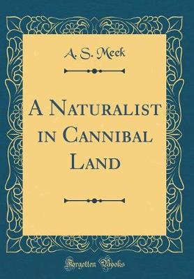 Book cover for A Naturalist in Cannibal Land (Classic Reprint)