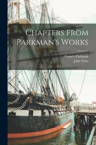 Cover of Chapters From Parkman's Works [microform]