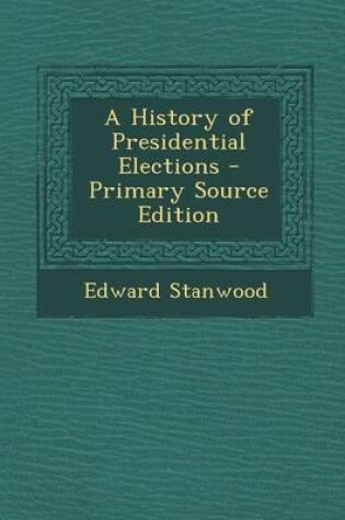 Cover of A History of Presidential Elections - Primary Source Edition