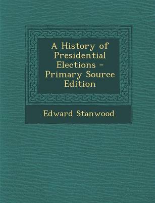 Book cover for A History of Presidential Elections - Primary Source Edition