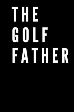 Cover of The golf father GOLF LOG BOOK