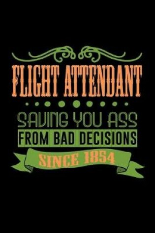 Cover of Flight attendant saving you ass from bad decisions. Since 1854