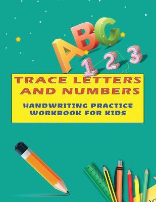 Book cover for Trace Letters and numbers Handwriting Practice Workbook For Kids