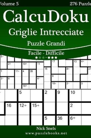 Cover of CalcuDoku Griglie Intrecciate Puzzle Grandi - Da Facile a Difficile - Volume 5 - 276 Puzzle