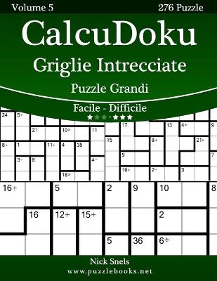 Book cover for CalcuDoku Griglie Intrecciate Puzzle Grandi - Da Facile a Difficile - Volume 5 - 276 Puzzle