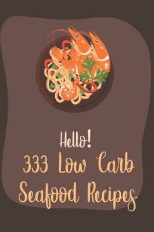 Cover of Hello! 333 Low Carb Seafood Recipes
