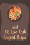 Book cover for Hello! 333 Low Carb Seafood Recipes