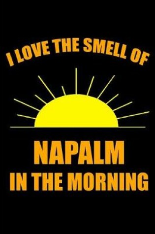 Cover of I Love the Smell of Napalm in the Morning