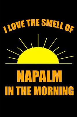 Book cover for I Love the Smell of Napalm in the Morning