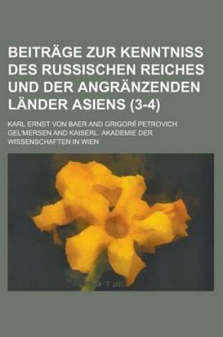 Cover of Beitrage Zur Kenntniss Des Russischen Reiches Und Der Angranzenden Lander Asiens (3-4)