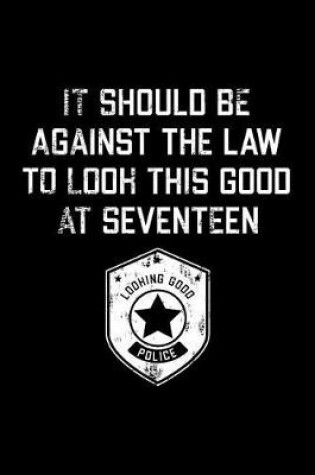 Cover of It Should Be Against The Law seventeen