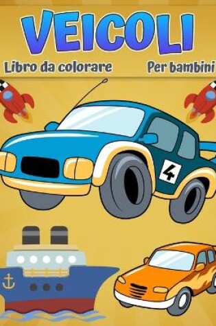 Cover of Veicoli da colorare per bambini