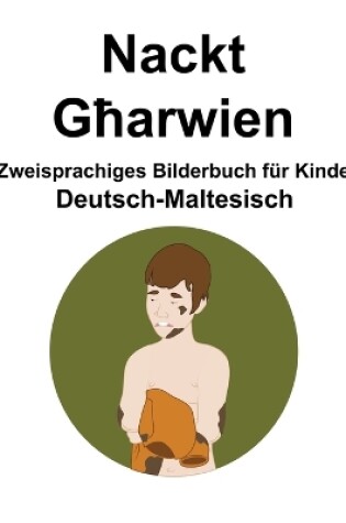 Cover of Deutsch-Maltesisch Nackt / G&#295;arwien Zweisprachiges Bilderbuch für Kinder