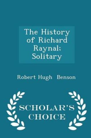 Cover of The History of Richard Raynal; Solitary - Scholar's Choice Edition