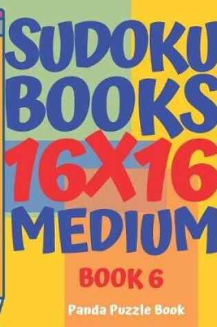 Cover of Sudoku Books 16 x 16 - Medium - Book 6