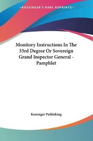 Cover of Monitory Instructions In The 33rd Degree Or Sovereign Grand Inspector General - Pamphlet