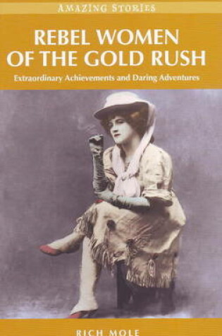 Cover of Rebel Women of the Gold Rush