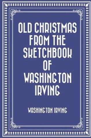 Cover of Old Christmas from the Sketchbook of Washington Irving