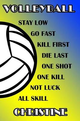 Book cover for Volleyball Stay Low Go Fast Kill First Die Last One Shot One Kill Not Luck All Skill Christine