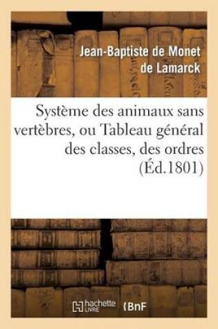 Cover of Système Des Animaux Sans Vertèbres, Ou Tableau Général Des Classes, Des Ordres Et Des Genres