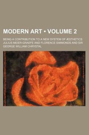 Cover of Modern Art (Volume 2); Being a Contribution to a New System of Aesthetics