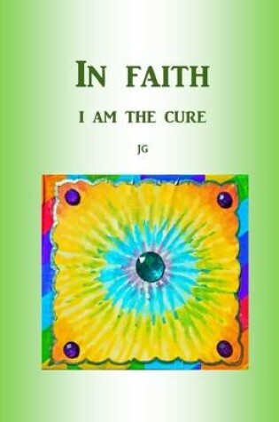 Cover of IN FAITH: I Am The Cure