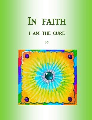 Book cover for IN FAITH: I Am The Cure