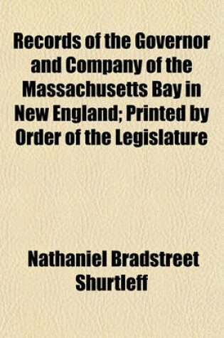 Cover of Records of the Governor and Company of the Massachusetts Bay in New England; Printed by Order of the Legislature