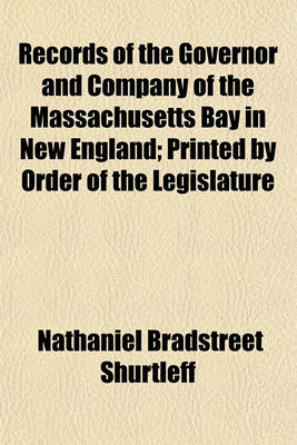 Book cover for Records of the Governor and Company of the Massachusetts Bay in New England; Printed by Order of the Legislature