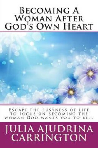 Cover of Becoming A Woman After God's Own Heart