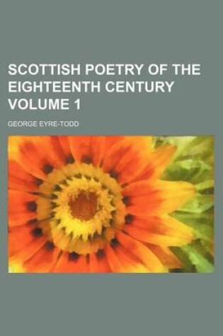 Cover of Scottish Poetry of the Eighteenth Century Volume 1