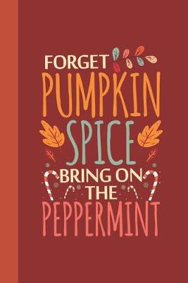 Book cover for Forget Pumpkin Spice Bring On The Peppermint Journal Notebook