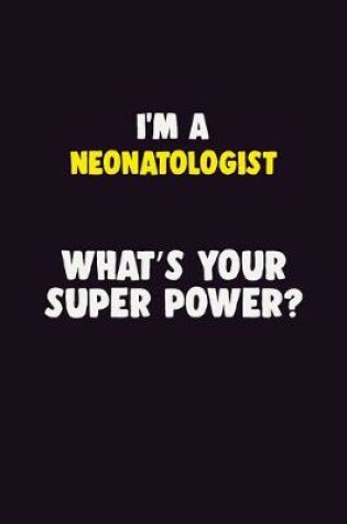 Cover of I'M A Neonatologist, What's Your Super Power?