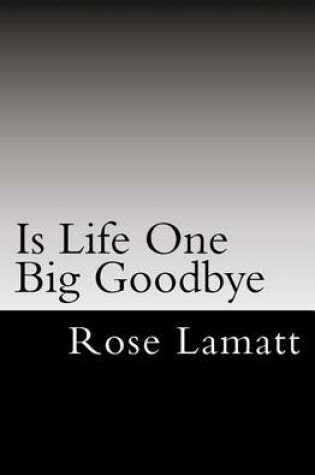 Cover of Is Life One Big Goodbye