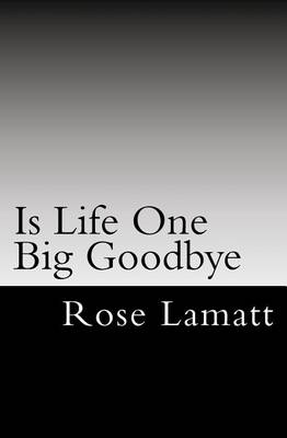 Book cover for Is Life One Big Goodbye