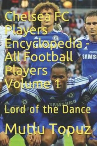 Cover of Chelsea FC Players Encyclopedia - All Football Players Volume 1