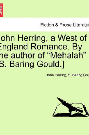 Cover of John Herring, a West of England Romance. by the Author of Mehalah [s. Baring Gould.]